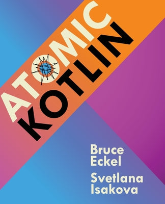 Book cover of Atomic Kotlin by Bruce Eckel, Svetlana Isakova