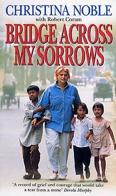 Book cover of Bridge Across My Sorrows by Christina Noble