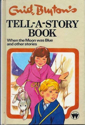 Book cover of Tell-A-Story Book When the Moon Was Blue And Other Stories by Enid Blyton