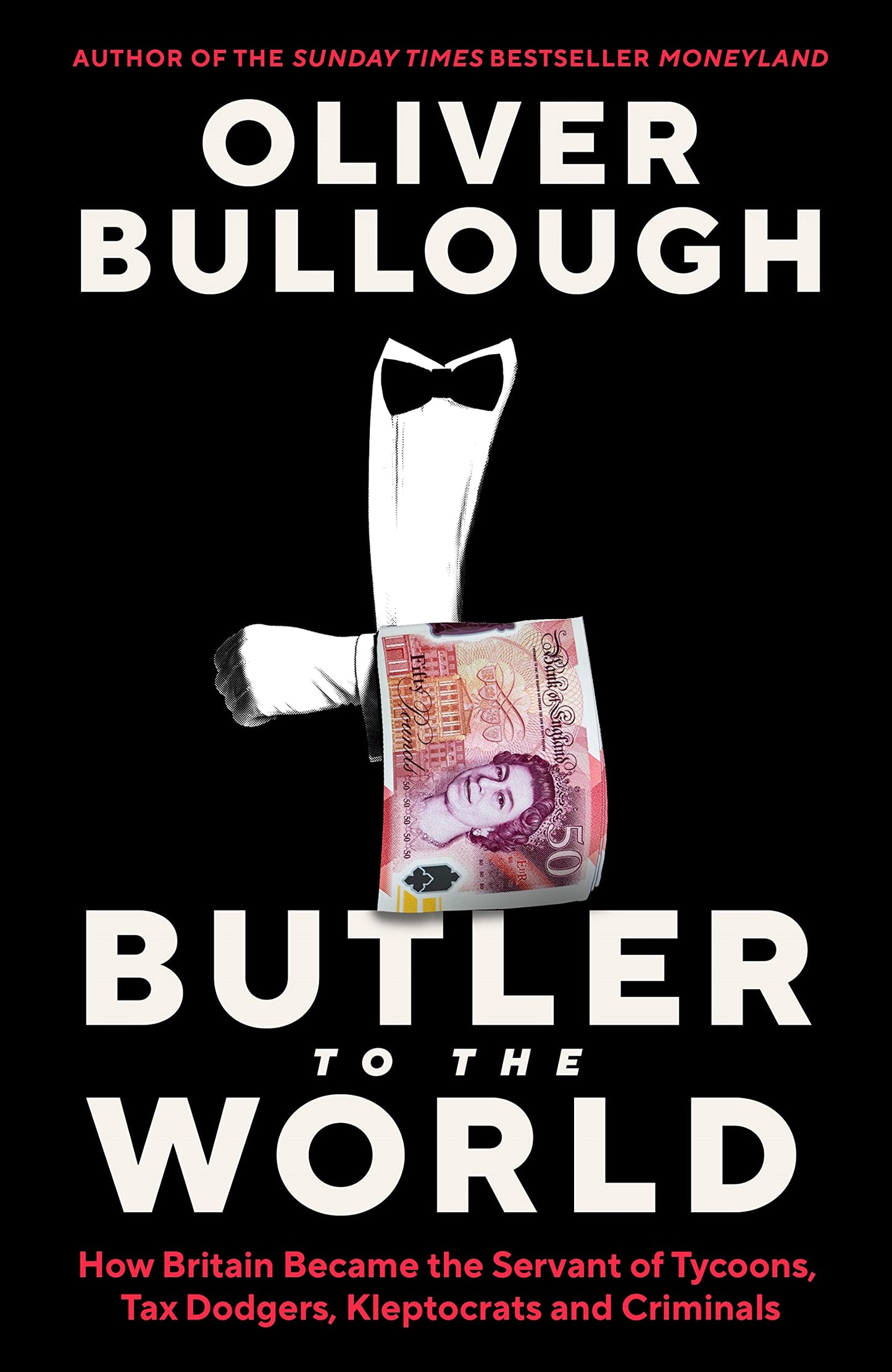 Book cover of Butler To The World: How Britain Became The Servant Of Tycoons, Tax Dodgers, Kleptocrats And Criminals by Oliver Bullough