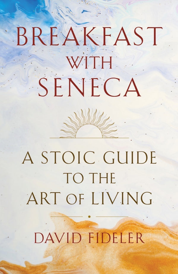 Book cover of Breakfast With Seneca: A Stoic Guide To The Art Of Living by David Fideler
