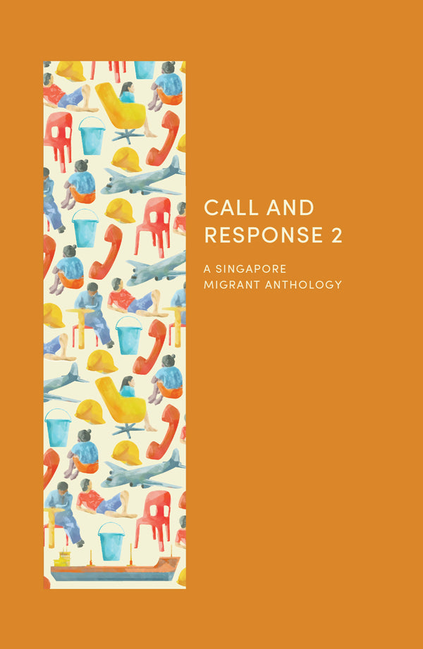 Book cover of Call And Response 2: A Singapore Migrant Anthology by Joshua Ip (Ed.), Zakir Hossain Khokan (Ed.), Bhing Navato (Ed.), Poh Yong Han (Ed.)