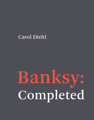 Book cover of Banksy: Completed by Carol Diehl