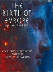 Book cover of The Birth Of Europe: Colliding Continents And The Destiny Of Nations by Michael Alford Andrews