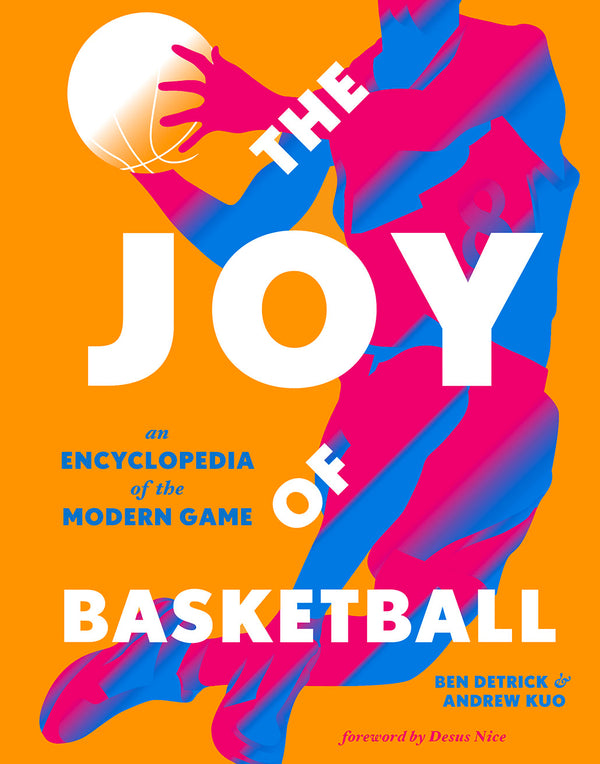 Book cover of The Joy Of Basketball: An Encyclopedia Of The Modern Game by Ben Detrick, Andrew Kuo (Illus.)