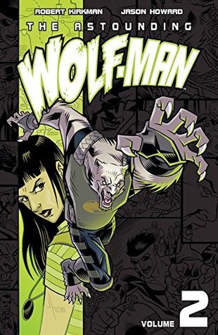 Book cover of The Astounding Wolf-Man, Volume 2 by Robert Kirkman, Ryan Ottley, Jason   Howard (Illus.)