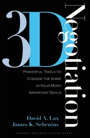 Book cover of 3-D Negotiation: Powerful Tools to Change the Game in Your Most Important Deals by David A. Lax, James K. Sebenius