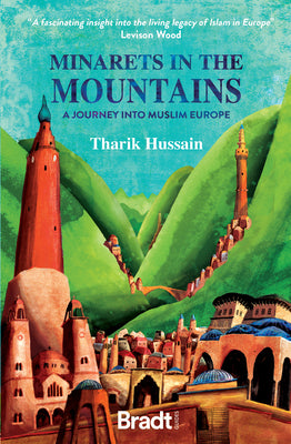 Book cover of Minarets In The Mountains: A Journey Into Muslim Europe by Tharik Hussain