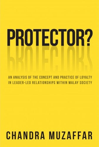 Book cover of Protector?: An Analysis of the Concept and Practice of Loyalty in Leader-Led Relationships Within Malay Society by Chandra Muzaffar
