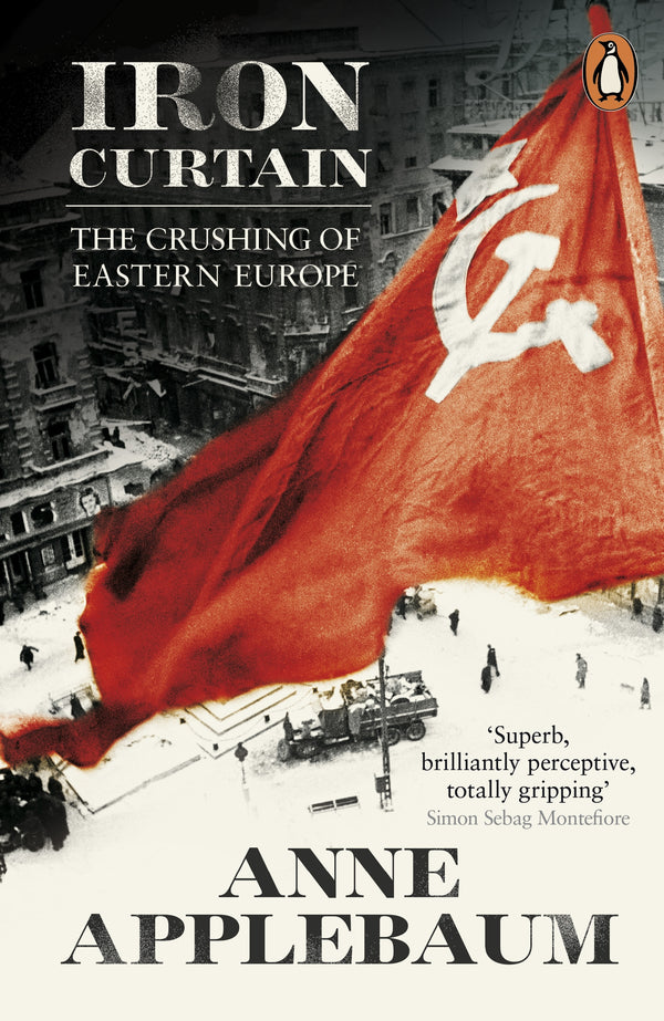Book cover of Iron Curtain: The Crushing of Eastern Europe by Anne Applebaum