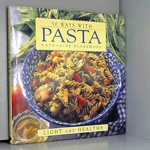Book cover of 50 Ways With Pasta by Katharine Blakemore
