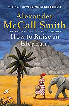 Book cover of How To Raise An Elephant by Alexander McCall Smith