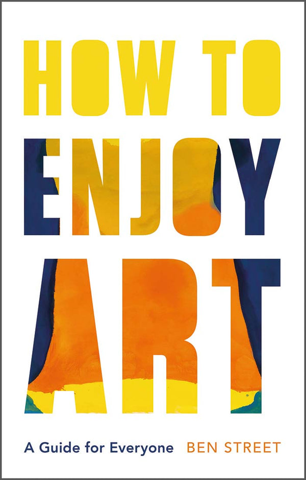 Book cover of How To Enjoy Art: A Guide For Everyone by Ben Street