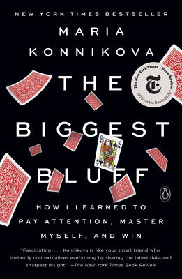 Book cover of The Biggest Bluff: How I Learned To Pay Attention, Master Myself, And Win by Maria Konnikova