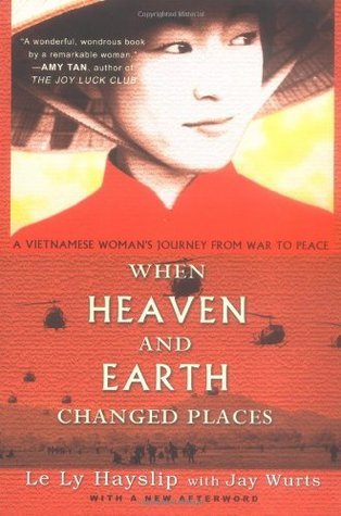 Book cover of When Heaven And Earth Changed Places: A Vietnamese Woman's Journey From War To Peace by Le Ly Hayslip, Jay Wurts