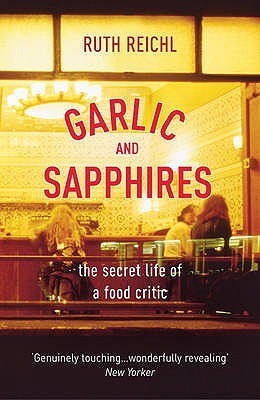 Book cover of Garlic And Sapphires: The Secret Life Of A Food Critic by Ruth Reichl