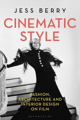 Book cover of Cinematic Style: Fashion, Architecture And Interior Design On Film by Jess Berry