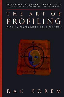 Book cover of The Art of Profiling: Reading People Right the First Time by Dan Korem