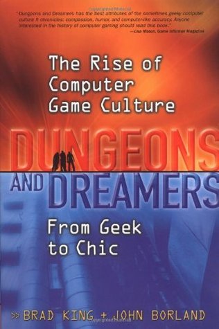 Book cover of Dungeons And Dreamers: The Rise Of Computer Game Culture From Geek To Chic by Brad  King, John Borland