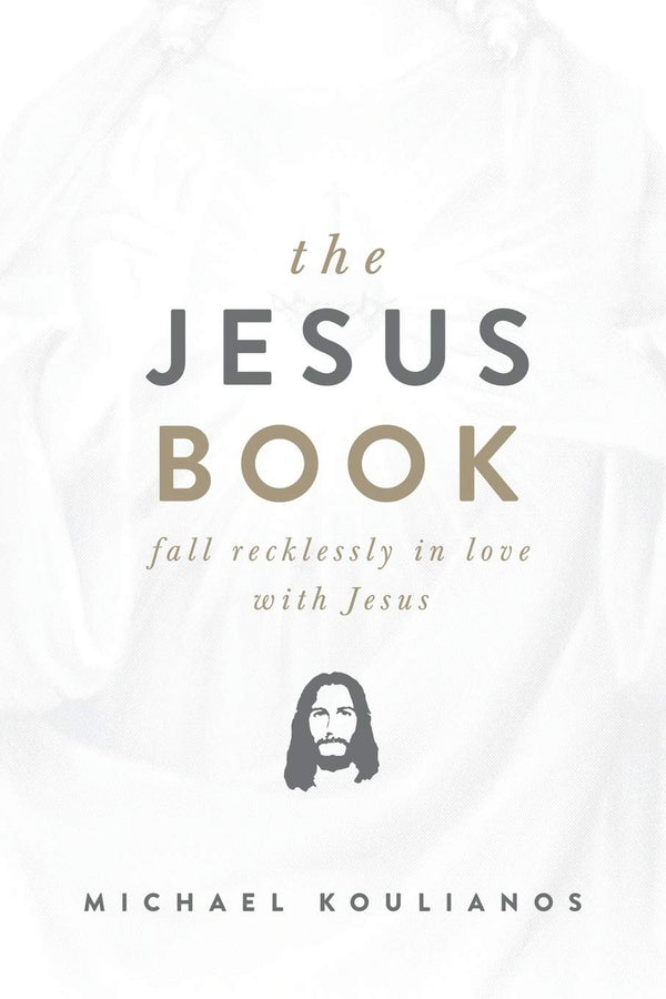 Book cover of The Jesus Book: Fall Recklessly in Love With Jesus by Michael Koulianos