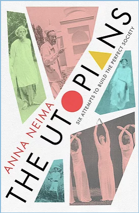 Book cover of The Utopians: Six Attempts To Build The Perfect Society by Anna Neima