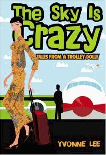 Book cover of The Sky Is Crazy: Tales From A Trolley Dolly by Yvonne Lee
