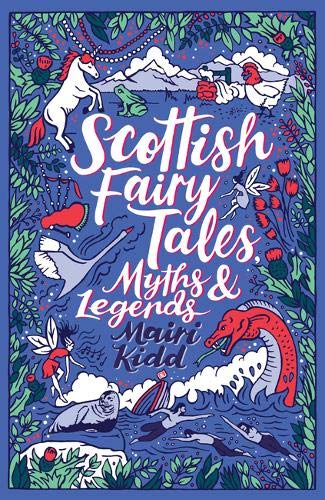 Book cover of Scottish Fairy Tales, Myths and Legends by Mairi Kidd