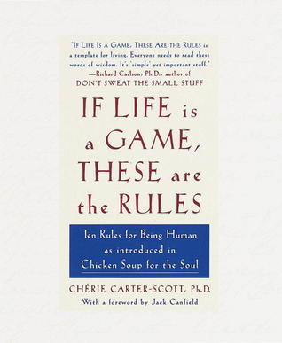 Book cover of If Life Is a Game, These Are the Rules: Ten Rules for Being Human by Cherie Carter Scott