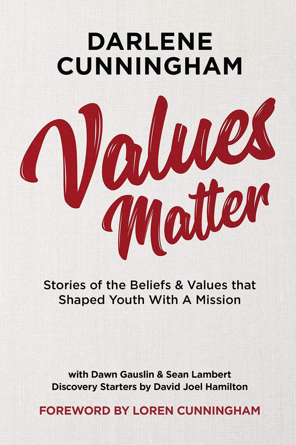 Book cover of Values Matter: Stories Of The Beliefs & Values That Shaped Youth With A Mission by Darlene   Cunningham, Dawn Gauslin, Sean Lambert