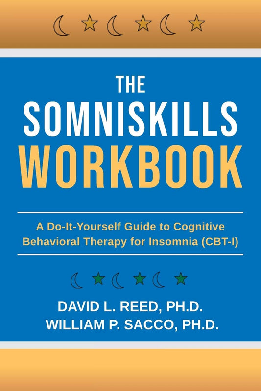 Book cover of The SomniSkills Workbook: A Do-It-Yourself Guide To Cognitive Behavioral Therapy For Insomnia by Dr. David L Reed, Dr. William P Sacco