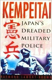 Book cover of Kempeitai: Japan's Dreaded Military Police by Raymond Lamont-Brown