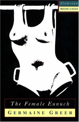 Book cover of The Female Eunuch by Germaine Greer
