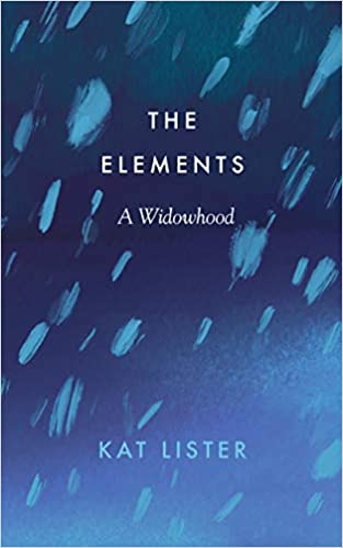 Book cover of The Elements: A Widowhood by Kat Lister