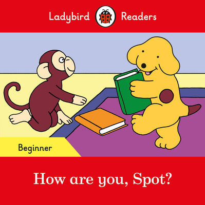 Book cover of How Are You, Spot Ladybird Readers Beg by Ladybird Books