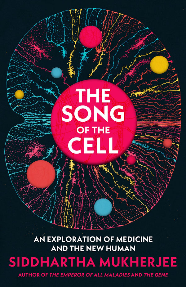 Book cover of The Song Of The Cell: An Exploration Of Medicine And The New Human by Siddhartha Mukherjee