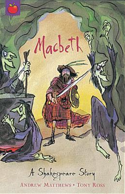 Book cover of Macbeth: A Shakespeare Story by Andrew  Matthews (Adapter), William Shakespeare, Tony Ross (Illus.)