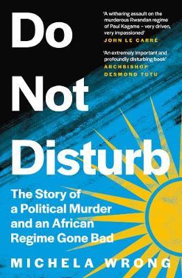Book cover of Do Not Disturb: The Story of a Political Murder and an African Regime Gone Bad by Michela Wrong