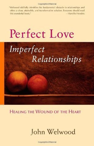 Book cover of Perfect Love: Imperfect Relationships by John Welwood