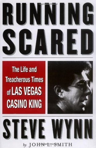 Book cover of Running Scared: The Life And Treacherous Times Of Las Vegas Casino King Steve Wynn by John L. Smith