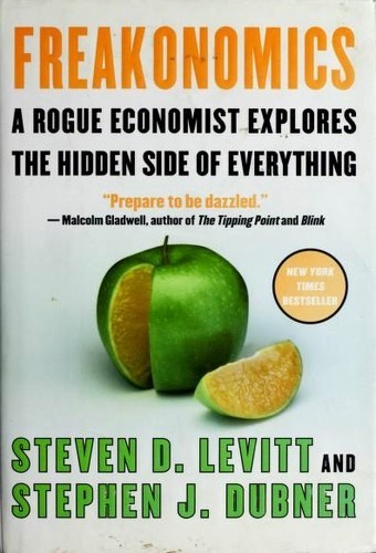 Book cover of Freakonomics: A Rogue Economist Explores the Hidden Side of Everything by Steven D. Levitt, Stephen J. Dubner