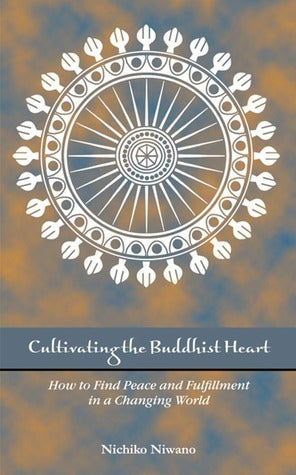 Book cover of Cultivating The Buddhist Heart: How To Find Peace And Fulfillment In A Changing World by Nichiko Niwano, Suzanne Trumbull, Susan Murata (Trans.)