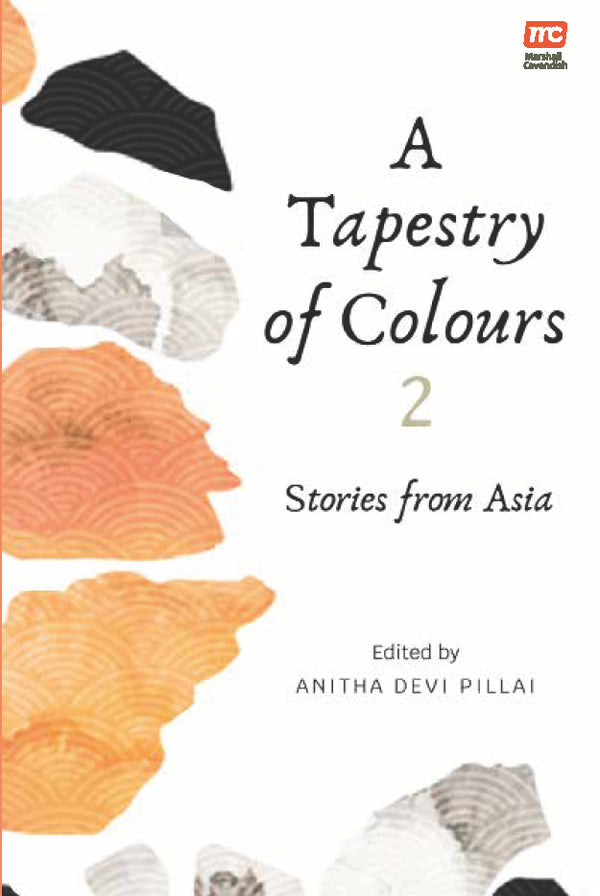 Book cover of A Tapestry Of Colours 2: Stories From Asia by Anitha Devi Pillai, Clara Mok (Contrib.), Carol Pang (Contrib.), Karen Kao (Contrib.), Lalaine F Yanilla Aquino (Contrib.), Debasree Gosh (Contrib.), Ismim Putera (Contrib.), Alice Bianchi-Clark (Contrib.), Heidi Emily Eusebio-Abad (Contrib.), Sohana Manzoor (Contrib.), Sumitra Selvaraj (Contrib.), Tina Jimin Walton (Contrib.), Prasanthi Ram (Contrib.)