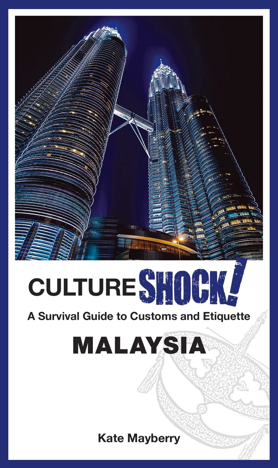 Book cover of CultureShock! Malaysia: A Survival Guide To Customs And Etiquette by Kate Mayberry