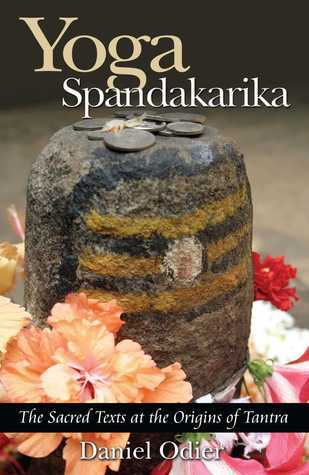 Book cover of Yoga Spandakarika: The Sacred Texts At The Origins Of Tantra by Daniel Odier