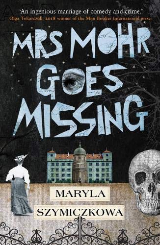 Book cover of Mrs Mohr Goes Missing by Maryla Szymiczkowa (Pen name), Jacek Dehnel, Piotr Tarczyński, Antonia Lloyd-Jones (Trans.)