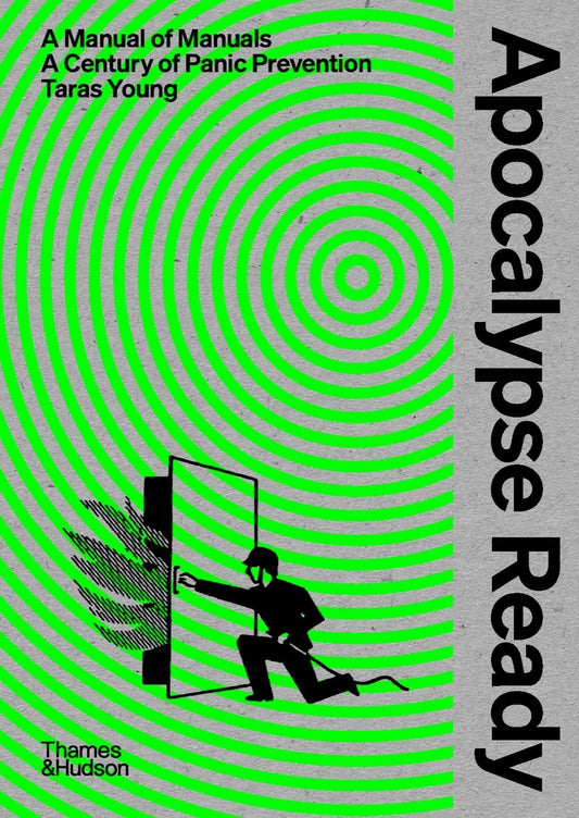 Book cover of Apocalypse Ready: The Manual Of Manuals; A Century Of Panic Prevention by Taras Young