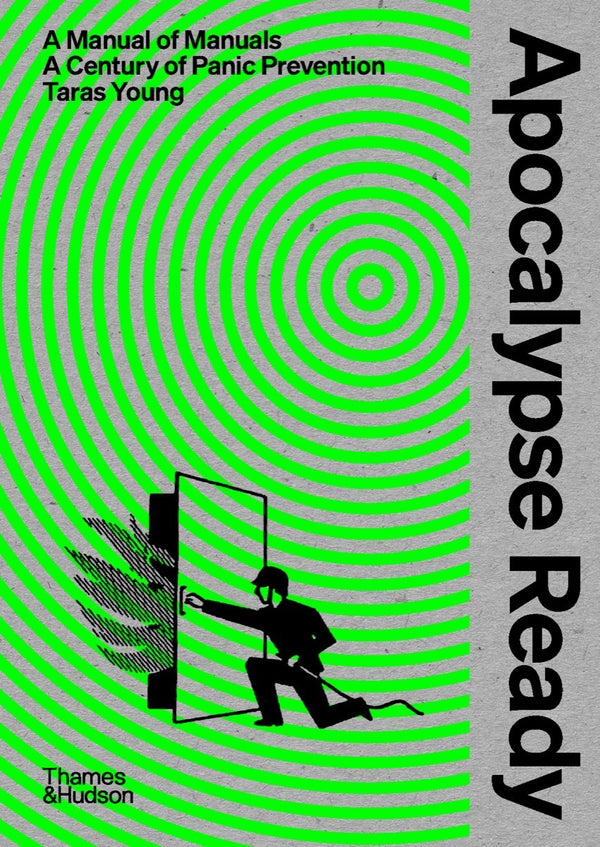 Book cover of Apocalypse Ready: The Manual Of Manuals; A Century Of Panic Prevention by Taras Young