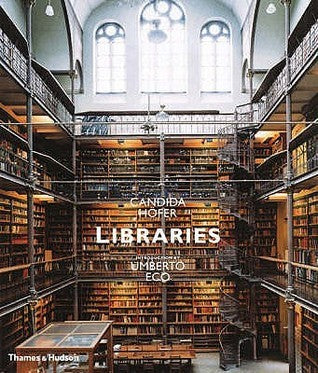 Book cover of Libraries by Candida Höfer (Illus.), Umberto Eco (Preface)