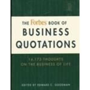 Book cover of The Forbes Book Of Business Quotations: 14,173 Thoughts On The Business Of Life by Editor-Edward C. Goodman