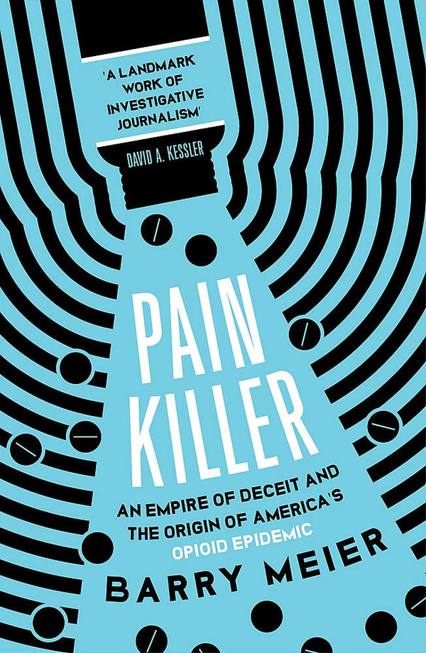 Book cover of Pain Killer: An Empire of Deceit and the Origins of America's Opioid Epidemic, Now a Major Netflix Series by Barry Meier
